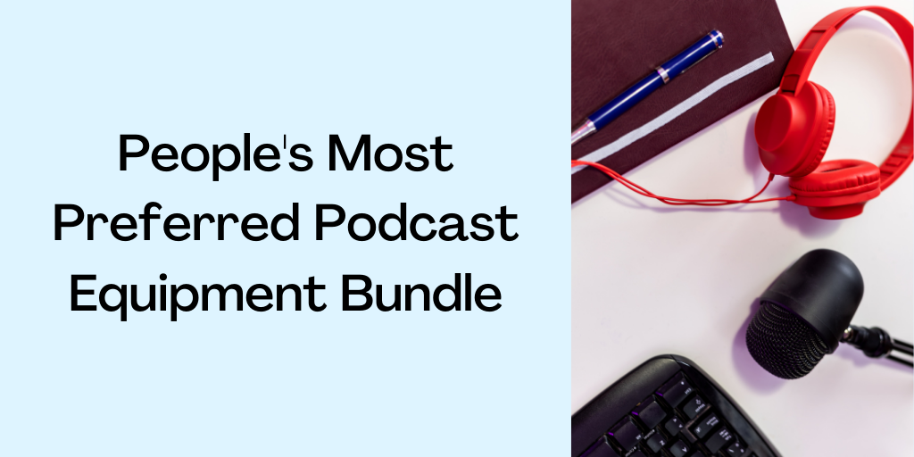 The Definitive Guide To The Best Podcast Equipment 