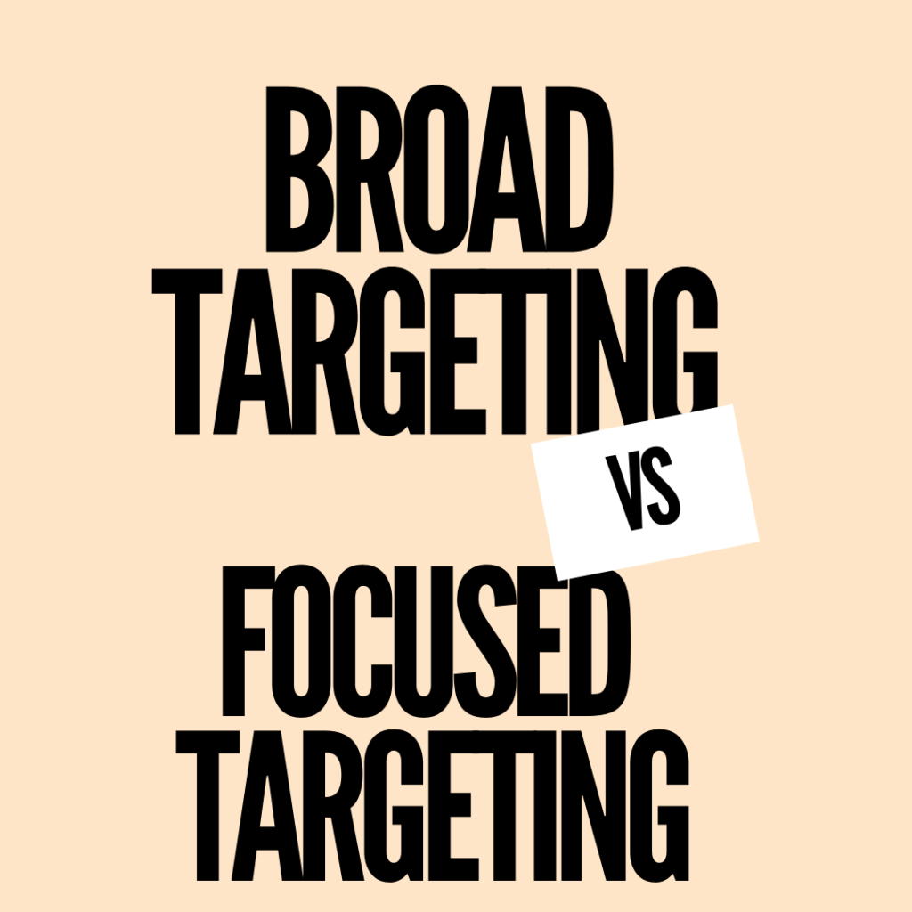 Broad Targeting Vs Focused Targeting