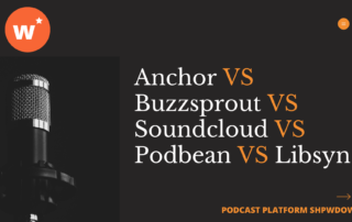 pODCAST pLATFORM cOMPARISON Anchor VS Buzzsprout VS Soundcloud VS Podbean VS Libsyn