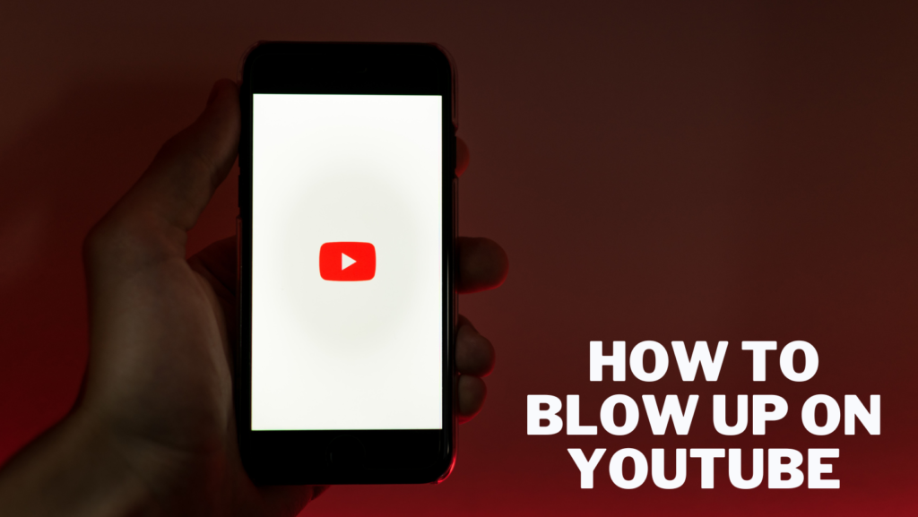 How to Blow Up on YouTube