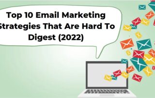 Top 10 Email Marketing Strategies That Are Hard To Digest (2022)