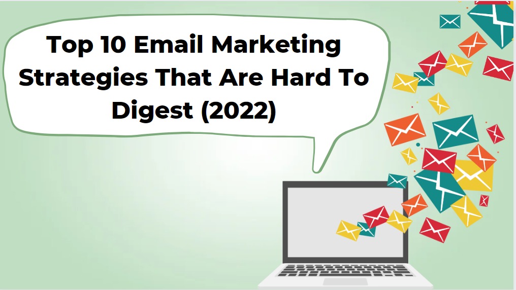 Top 10 Email Marketing Strategies That Are Hard To Digest (2022)