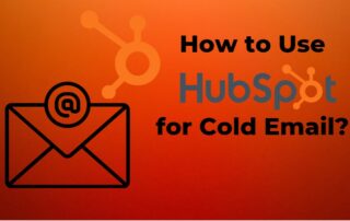 How to Use HubSpot for Cold Email?
